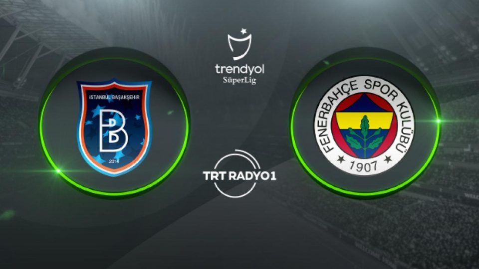 Fenerbahçe RAMS Başakşehir deplasmanında